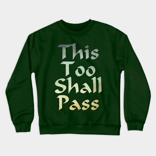 This Too Shall Pass Crewneck Sweatshirt by trubble